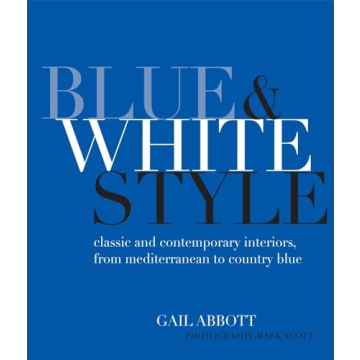 Blue and White Style: Classic and contemporary interiors from Mediterranean to country blue