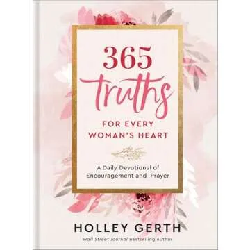 365 Truths for Every Woman's Heart: A Daily Devotional of Encouragement and Prayer
