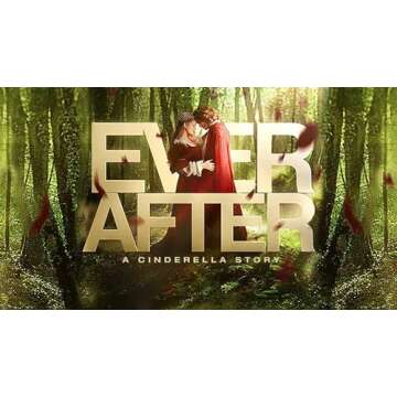 Ever After: A Cinderella Story - Timeless Romance Redefined and Perfect for All Ages