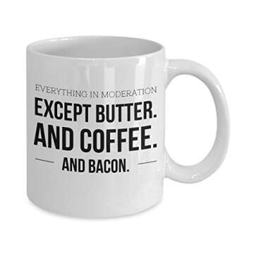 Keto Mug - Everything In Moderation Except Butter And Coffee And Bacon - Funny Low Carb Diet And Bul...