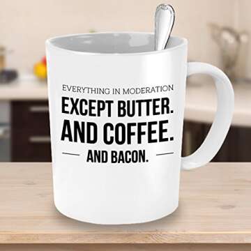 Keto Mug - Everything In Moderation Except Butter And Coffee And Bacon - Funny Low Carb Diet And Bulletproof Coffee Ceramic Cup