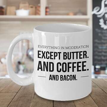 Keto Mug - Everything In Moderation Except Butter And Coffee And Bacon - Funny Low Carb Diet And Bulletproof Coffee Ceramic Cup