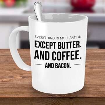 Keto Mug - Everything In Moderation Except Butter And Coffee And Bacon - Funny Low Carb Diet And Bulletproof Coffee Ceramic Cup