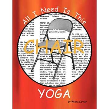 All I Need Is This Chair Yoga: Gentle Exercises for All Ages