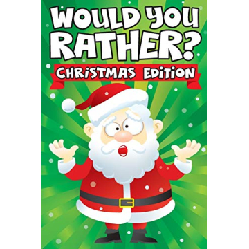 Would you Rather? Christmas Edition: A Fun Family Activity Book for Boys and Girls Ages 6, 7, 8, 9, ...