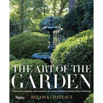 The Art of the Garden: Landscapes, Interiors, Arrangements, and Recipes Inspired by Horticultural Sp...