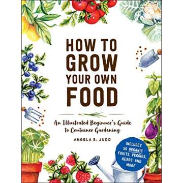 How to Grow Your Own Food: An Illustrated Beginner's Guide to Container Gardening