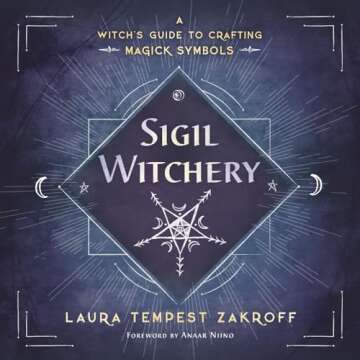 Sigil Witchery: A Witch's Guide to Crafting Magick Symbols (Sigil Witchery, 1)