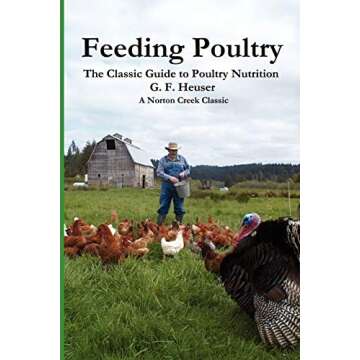 Feeding Poultry: The Classic Guide to Poultry Nutrition for Chickens, Turkeys, Ducks, Geese, Gamebir...
