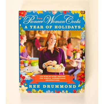 The Pioneer Woman Cooks―A Year of Holidays: 140 Step-by-Step Recipes for Simple, Scrumptious Celeb...