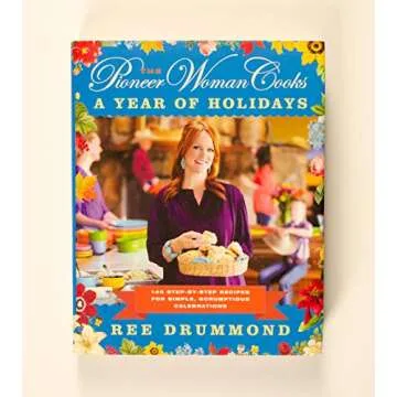 The Pioneer Woman Cooks―A Year of Holidays: 140 Step-by-Step Recipes for Simple, Scrumptious Celeb...