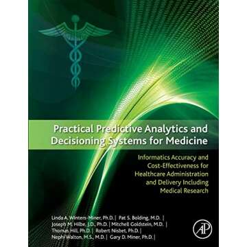 Practical Predictive Analytics and Decisioning Systems for Medicine: Informatics Accuracy and Cost-E...