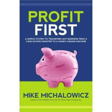 Profit First: A Simple System to Transform Any Business from a Cash-Eating Monster to a Money-Making...