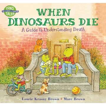 When Dinosaurs Die: A Guide to Understanding Death (Dino Tales: Life Guides for Families)