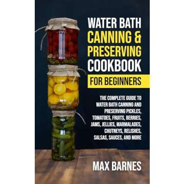 Water Bath Canning Made Easy: A Beginner's Guide to Preserving
