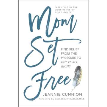Mom Set Free: Find Relief from the Pressure to Get It All Right (A Christian Parenting Guide)