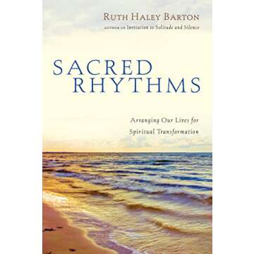 Sacred Rhythms: Arranging Our Lives for Spiritual Transformation (Transforming Resources)