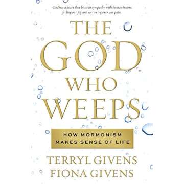 The God Who Weeps: How Mormonism Makes Sense of Life