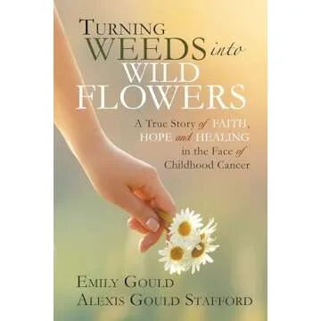 Turning Weeds into Wildflowers: How a Teenager Found Faith, Hope, and Healing in the Face of Cancer