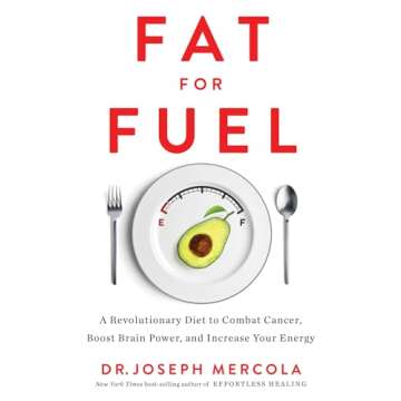 Fat for Fuel: A Revolutionary Diet to Combat Cancer, Boost Brain Power, and Increase Your Ener gy