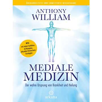 Mediale Medizin: Der wahre Ursprung von Krankheit und Heilung - Überarbeitete und erweiterte Neuaus...