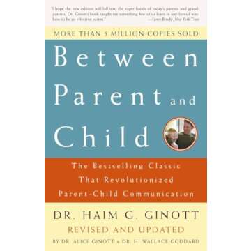 Between Parent and Child: Revised and Updated: The Bestselling Classic That Revolutionized Parent-Ch...