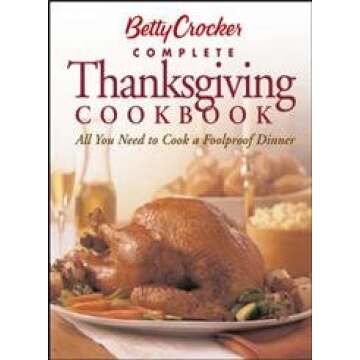 Betty Crocker's Complete Thanksgiving Cookbook: All You Need to Cook a Foolproof Dinner