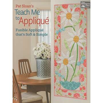 Pat Sloan's Teach Me to Applique: Fusible Appliqué That's Soft & Simple