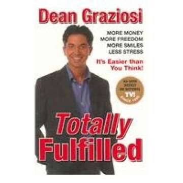 Totally Fulfilled: More Money, More Freedom, More Smiles, Less Stress