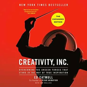 Creativity, Inc. (The Expanded Edition): Overcoming the Unseen Forces That Stand in the Way of True ...
