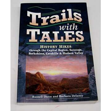 Trails with Tales: History Hikes through the Capital Region, Saratoga, Berkshires, Catskills & Hudso...