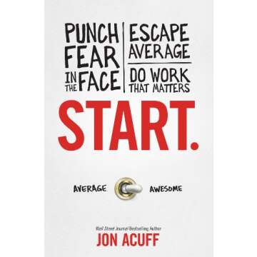 Start: Punch Fear in the Face, Escape Average and Do Work That Matters