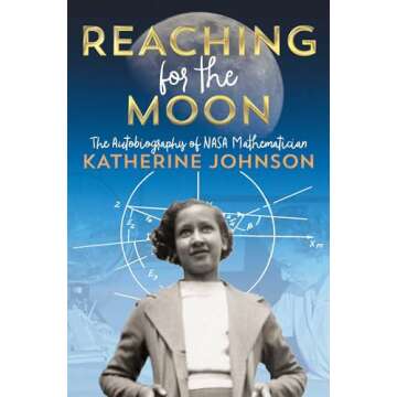 Reaching for the Moon: The Autobiography of NASA Mathematician Katherine Johnson