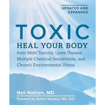 Toxic 2nd Edition: Heal Your Body from Mold Toxicity, Lyme Disease, Multiple Chemical Sensitivities,...