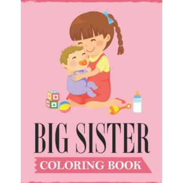 Big Sister Coloring Book: A Fun Coloring Book For Little Girls with A New & Cute Sibling