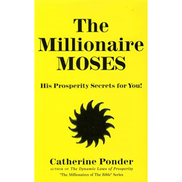 The Millionaire Moses: Discover His Prosperity Secrets for You!