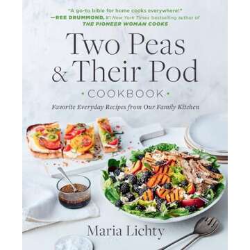 Two Peas & Their Pod Cookbook: Favorite Everyday Recipes from Our Family Kitchen