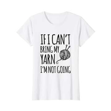If I Can't Bring My Yarn I'm Not Going Funny Knitting T-Shirt
