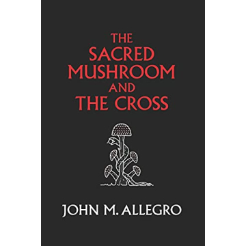 The Sacred Mushroom and The Cross: A Profound Exploration of Ancient Beliefs and Psychedelics