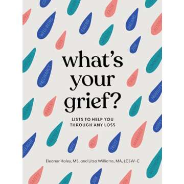 What's Your Grief?: Lists to Help You Through Any Loss