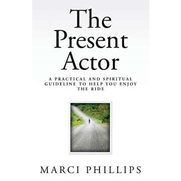 The Present Actor: A Practical and Spiritual Guideline to Help You Enjoy the Ride