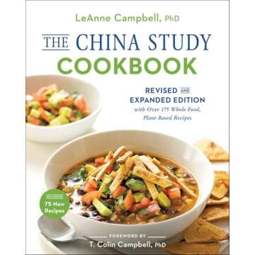The China Study Cookbook: Revised and Expanded Edition with Over 175 Whole Food, Plant-Based Recipes