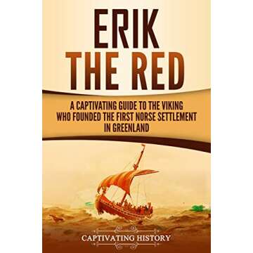 Erik the Red: A Captivating Guide to the Viking Who Founded the First Norse Settlement in Greenland ...