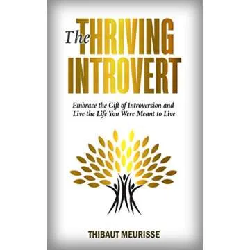 The Thriving Introvert: Embrace the Gift of Introversion and Live the Life You Were Meant to Live (F...