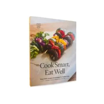 Cook Smart, Eat Well: Mayo Clinic Recipes and Strategies for Healthy Living