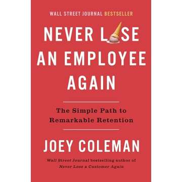 Never Lose an Employee Again: The Simple Path to Remarkable Retention