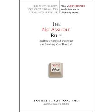 The No Asshole Rule: Building a Civilized Workplace and Surviving One That Isn't