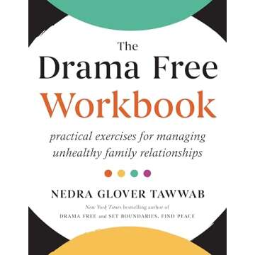 The Drama Free Workbook: Practical Exercises for Managing Unhealthy Family Relationships