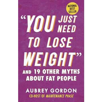 "You Just Need to Lose Weight": And 19 Other Myths About Fat People (Myths Made in America)