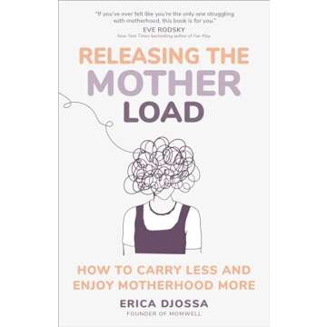 Releasing the Mother Load: How to Carry Less and Enjoy Motherhood More
